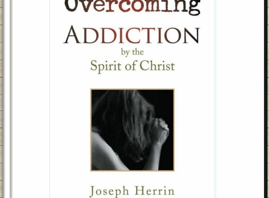 Overcoming Addiction by the Spirit of Christ – Part 8